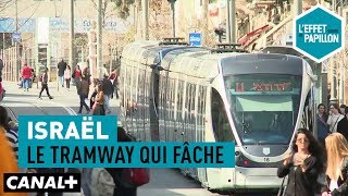 Israël  le tramway qui fâche  LEffet Papillon [upl. by Ecerehs965]