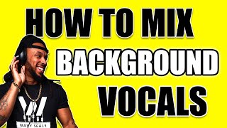 How to Mix Background Vocals 2022 [upl. by Bell683]