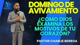 Pastor Charlie Berroa DOMINGO DE AVIVAMIENTO ¿CÓMO DIOS EXAMINA LOS MOTIVOS DE TU CORAZÓN [upl. by Wolfram]