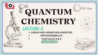 QUANTUM CHEMISTRY 03  LINEAR AND HERMITIAN OPERATORS  ORTHONORMALITY POSTULATE 4 AND 5  CH1213 [upl. by Allicserp161]