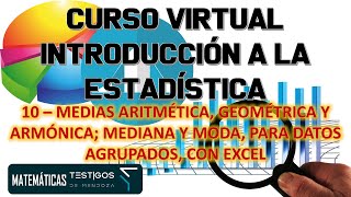 CURSO INTRODUCCIÓN A LA ESTADÍSTICA 10 MEDIA ARITMÉTICA GEOMÉTRICA ARMÓNICA MODA Y MEDIANA EXCEL [upl. by Eri]