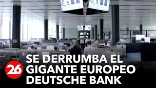 Se derrumba el gigante Deutsche Bank y reaviva el temor europeo a la crisis financiera [upl. by Radack]