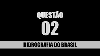 QUESTÃO 02 HIDROGRAFIA DO BRASIL [upl. by Ylsew]