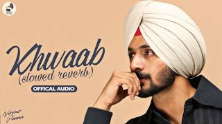 NIRVAIR PANNU NEW SONG KHWAAB SLOWED REVERB NEW PUNJABI SONG [upl. by Aidole754]