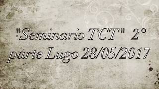 AUDIO OTTIMIZZATO Seconda parte seminario TCTDF Lugo 28 05 2017 [upl. by Eiaj]