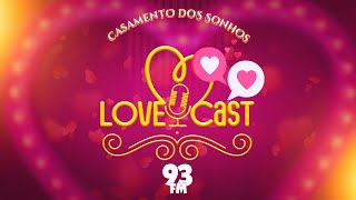 Love Cast 93  Casamento dos Sonhos 2024  Jennyfer e Yan [upl. by Pangaro]