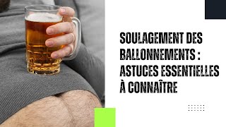 BALLONNEMENTS FRÉQUENTS CE QUE VOUS DEVEZ SAVOIR POUR TROUVER UN SOULAGEMENT [upl. by Ntsyrk]