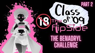 THE BENADRYL CHALLENGE  Class of 09 The Flip Side 2BLIND PC Lets Play [upl. by Lavery]