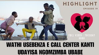 wathi usebenza e call center kantiudayisa ngomzimba ubabe  episode 19 highlight [upl. by Ayatnohs454]