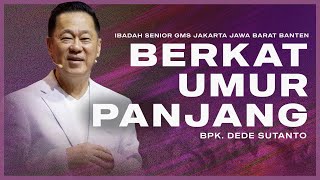 IBADAH SENIOR  BERKAT UMUR PANJANG  BPK DEDE SUTANTO  GMS JAKARTA JAWA BARAT BANTEN [upl. by Varipapa]