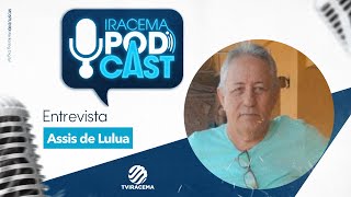 ASSIS DE LULUA ex presidente da liga desportiva de iracema  Iracema Podcast 040 [upl. by Jaban]