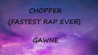 GAWNE  CHOPPER FASTEST RAP EVER Lyrics [upl. by Budworth]