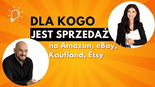 Dla kogo jest sprzedaż na Amazon eBay Kaufland Etsy [upl. by Ariaes]