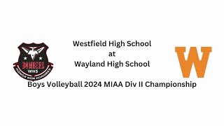 Westfield HS of Westfield MA at Wayland HS of Wayland MA  Boys Volleyball 2024 MIAA Div II Champ [upl. by Artekal90]