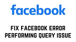 How To Fix Facebook Error Performing Query Issue  Fix Facebook Error Performing Query Problem [upl. by Demetri]