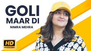 Nimra Mehra  Goli Maar Di Official Music Video  New Punjabi Song 2024  Latest Punjabi Songs [upl. by Aissert716]