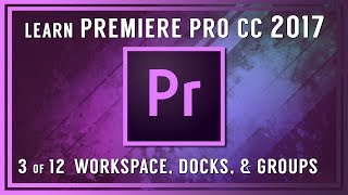 Intro to Adobe Premiere Pro CC  03 Customizing Your Workspace Docking Undocking and Grouping [upl. by Eirak]