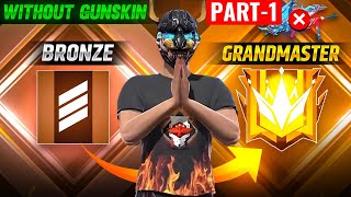 BRONZE TO GRANDMASTER 🔥PART 1  NO GUN SKIN CHALLENGE  GARENA FREE FIRE [upl. by Varin]