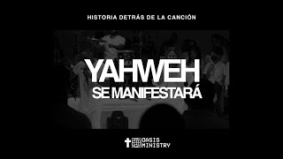 Yahweh Se Manifestará  Oasis Ministry Historia Detrás de la Canción [upl. by Gnoc]