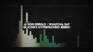 jason derulo  whatcha say macons HYPERTECHNO remix [upl. by Kyl]