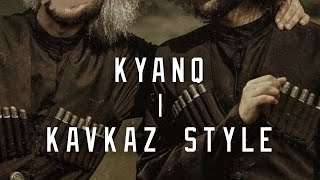 KYANQ  KAVKAZ STYLE  kavkaz circassiaN [upl. by Elane]