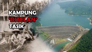 quotKAMPUNG KAMI DI DASAR TASIKquot  KISAH YANG HILANG DAN SEJARAH TASIK KENYIR [upl. by Kopans]