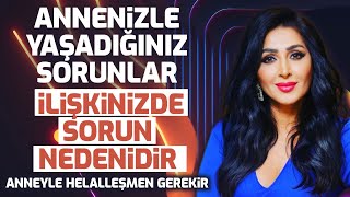 Annenizle yaşadığınız sorunlar ilişkilerinizde de soruna neden olur Anne ile helalleşme Nasıl olur [upl. by Dexter]