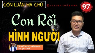 Truyện tiên hiệp full – Côn luân ma chủ tập 97 – CON RỐI HÌNH NGƯỜI  Mc Tuấn Anh [upl. by Htiaf]