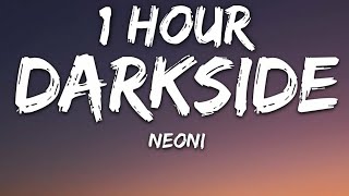 NEONI  Darkside Lyrics 🎵1 Hour [upl. by Swann126]