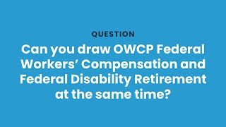 Can you draw OWCP Federal Workers’ Compensation and Federal Disability Retirement at the same time [upl. by Proffitt384]