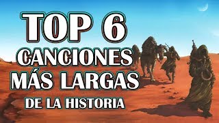 Top6  Canciones Más Largas de la Historia [upl. by Filipe712]