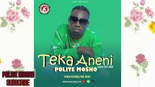 Teka Aneni  Polite Mosko Official Music Audio [upl. by Ursola]