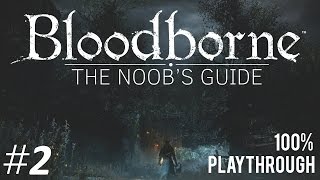 Bloodborne The Noobs Guide Part 2 First 2 Bosses [upl. by Nairret312]