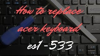 How To Replace Acer Keyboard ES1 533 [upl. by Tail]