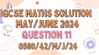 QUESTION 11  IGCSE MATHS MAY JUNE 2024 PAPER 4 VARIANT 058042MJ24 [upl. by Llerred]