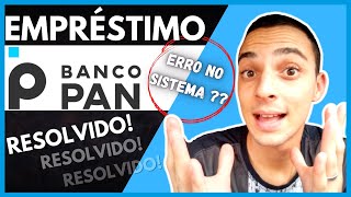 EMPRÉSTIMO BANCO PAN  ERRO NO SISTEMA  PROBLEMA RESOLVIDO [upl. by Armil]