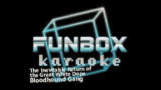 Bloodhound Gang  The Inevitable Return of the Great White Dope Funbox Karaoke 1999 [upl. by Mukul]