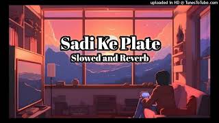 Sadi Ke Plate  Khesari Lal Yadav Slowed and Reverb Bhojpuri Song Lofi Song Remix  Harsh Lofi 8182 [upl. by Inman641]