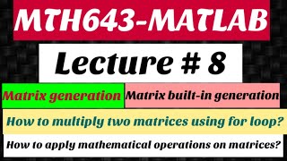 13 MTH643MATLAB Lecture  8  Generation amp Operations on different types of matrices [upl. by Oivaf16]