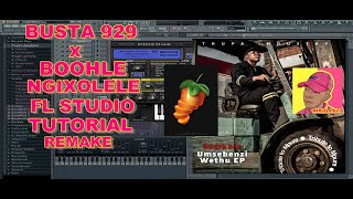 Busta 929 ft Boohle  Ngixolele Remake FL studio Tutorial [upl. by Yliak]