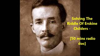 Irish History Solving The Riddle Of Erskine Childers  50 mins radio doc [upl. by Elsey]