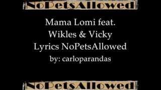 Mama Lomi feat Wikles amp Vicky  NoPetsAllowed lyrics on screen [upl. by Isabella697]