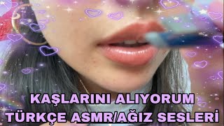 Kaşlarını Alıyorum Asmr  Ağız Sesleri amp Mouth Sounds💕 [upl. by Warp67]