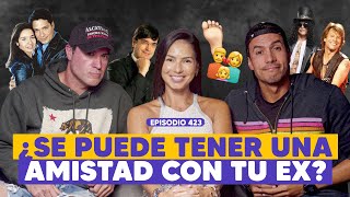 Ep 423  Soy amiga de mis Ex feat Jonathan Montenegro Juliet Lima Arturo De Los Rios [upl. by Amata]