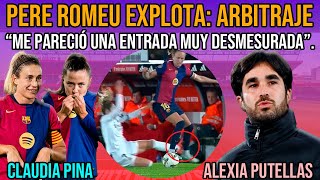 😡 PERE ROMEU EXPLOTA CONTRA ARBITRAJE Y OLGA CARMONA  ALEXIA PUTELLAS CLAUDIA PINA Y BARÇA FEMENÍ [upl. by Bradshaw312]