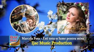 Marcela Fota  Esti totun lume pentru mine [upl. by Hadleigh]