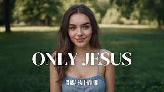 Clara Faithwood  ONLY JESUS Lyric Video  New Christian Music [upl. by Sirronal]