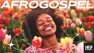 AfroGospel Playlist 2024  happy uplifting music dance party work clean chill study [upl. by Youlton]