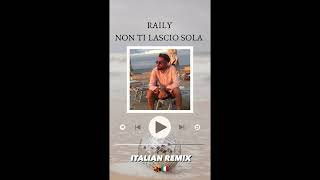 Raily  NON TI LASCIO SOLA Italian Remix🇮🇹💃 [upl. by Adnomal459]