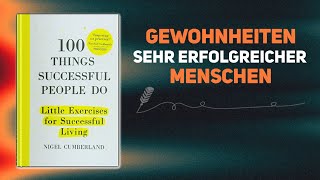 100 DINGE DIE ERFOLGREICHE MENSCHEN TUN Hörbuch [upl. by Annaear637]